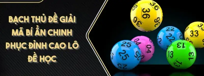 Khám Phá Bạch Thủ Lô Là Gì - Cách Chơi Và Chiến Lược Đạt Hiệu Quả