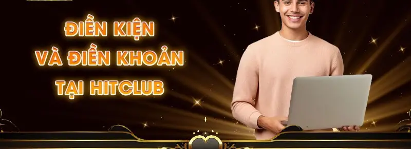 Điều Khoản Điều Kiện HitClub: Cập Nhật Mới Nhất 2025