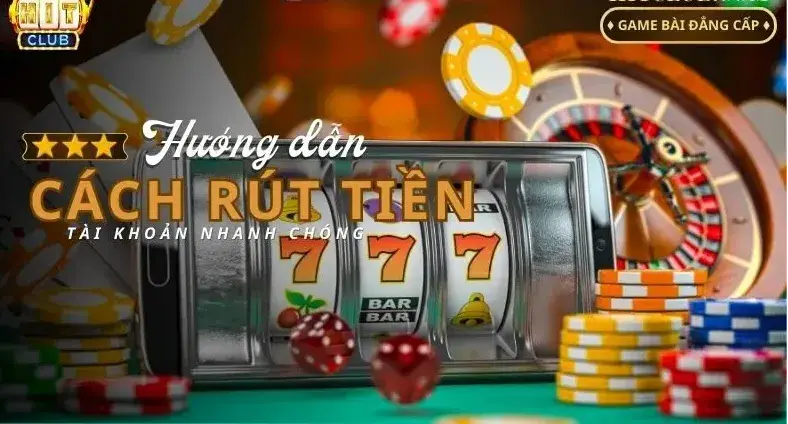Hướng dẫn Rút Tiền nhà cái HitClub - Từng Bước Để Có Tiền Về Tài Khoản