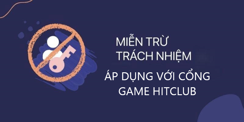 Miễn Trừ Trách Nhiệm nhà cái HitClub - Hiểu rõ về chính sách bảo vệ người chơi