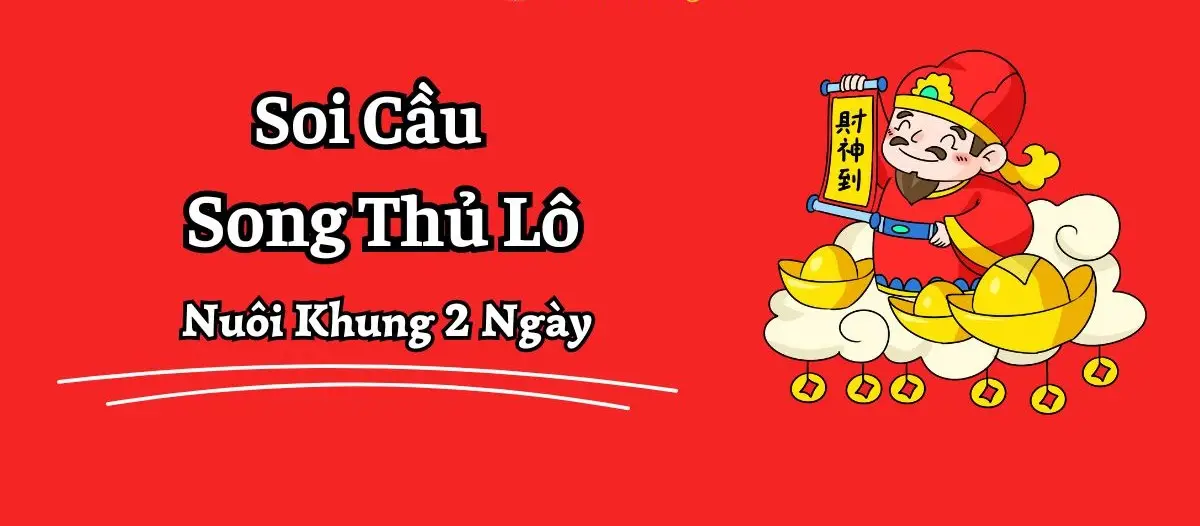 Khám Phá Bí Mật Về Song Thủ Lô Là Gì - Cách Chơi và Chiến Lược Hiệu Quả