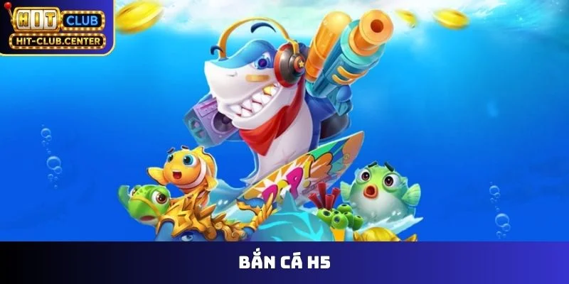 bắn cá H5