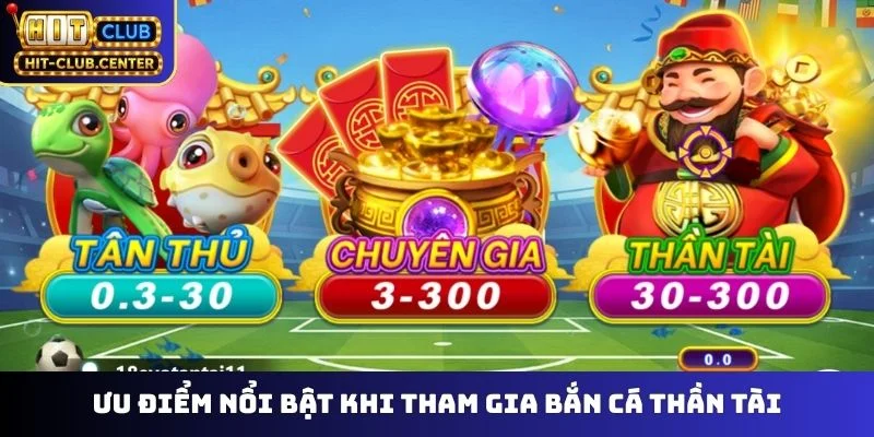 Ưu điểm nổi bật khi tham gia bắn cá thần tài