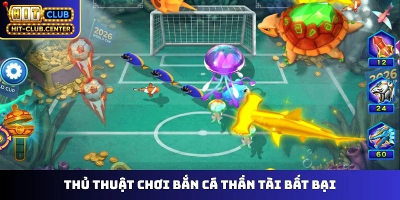 Thủ thuật chơi bắn cá thần tài bất bại