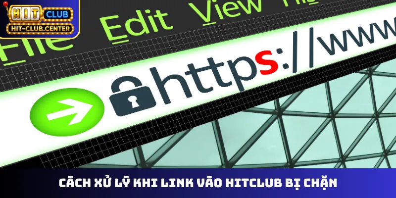 Cách xử lý khi link vào Hitclub bị chặn