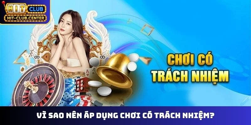 Vì sao nên áp dụng chơi có trách nhiệm?