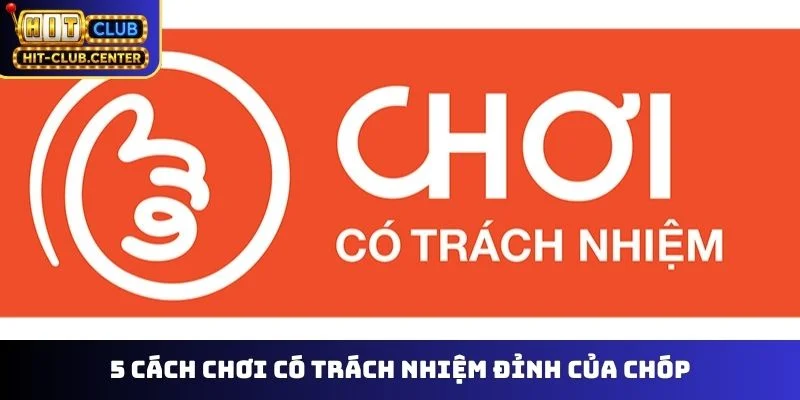 5 cách chơi có trách nhiệm đỉnh của chóp