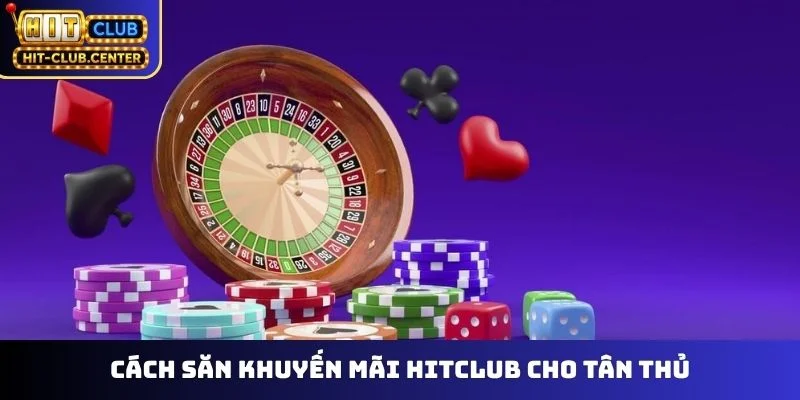 Cách săn khuyến mãi Hitclub cho tân thủ