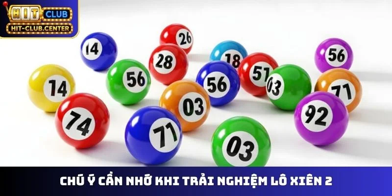 Chú ý cần nhớ khi trải nghiệm lô xiên 2