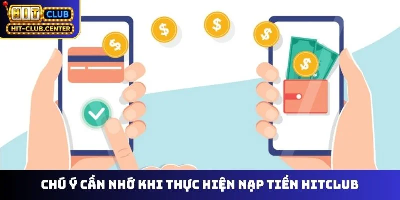 Chú ý cần nhớ khi thực hiện nạp tiền Hitclub