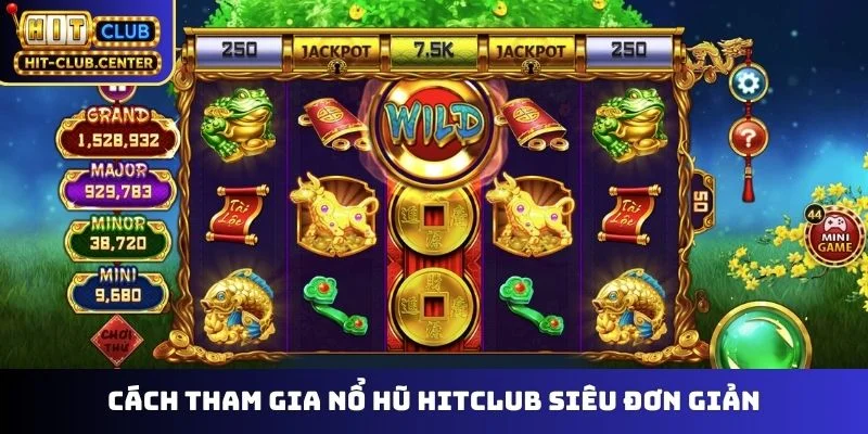 Cách tham gia nổ hũ Hitclub siêu đơn giản