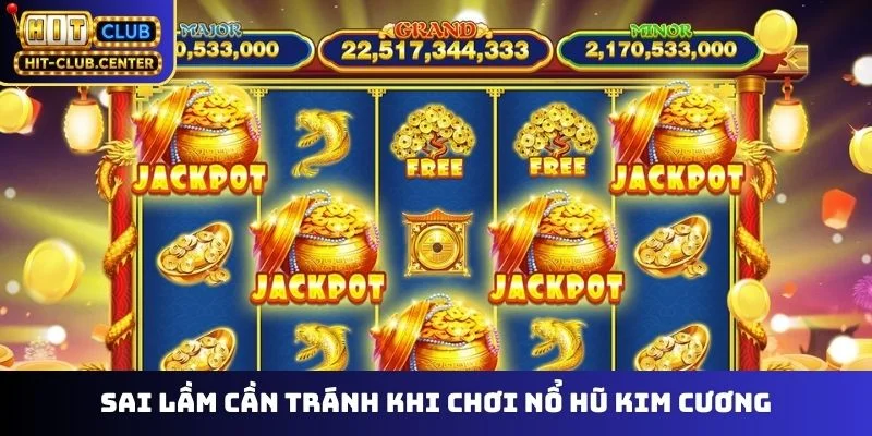 Sai lầm cần tránh khi chơi nổ hũ Kim Cương