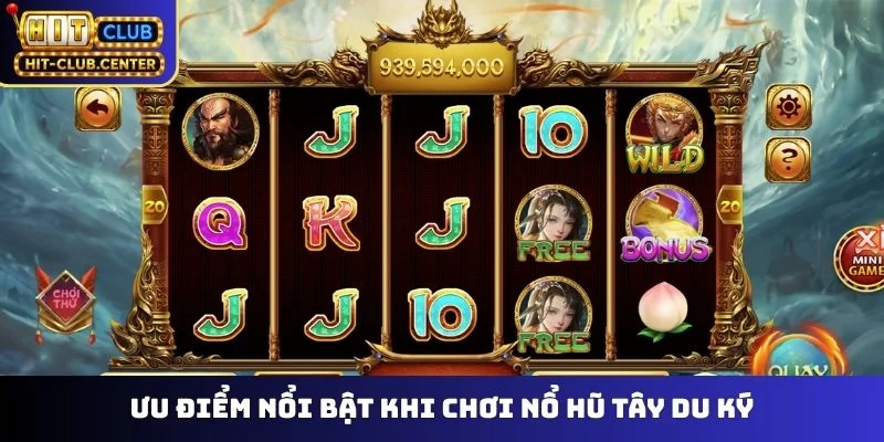Ưu điểm nổi bật khi chơi nổ hũ Tây Du Ký