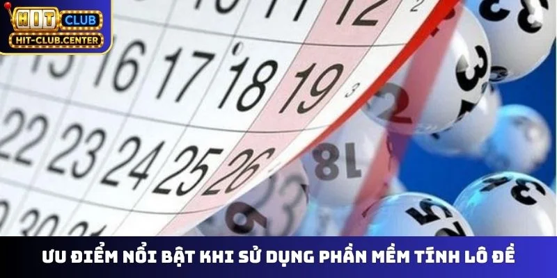 Ưu điểm nổi bật khi sử dụng phần mềm tính lô đề