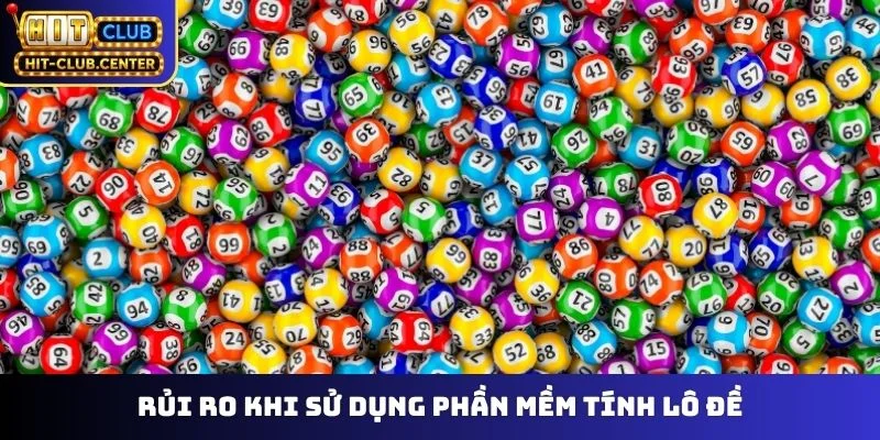 Rủi ro khi sử dụng phần mềm tính lô đề