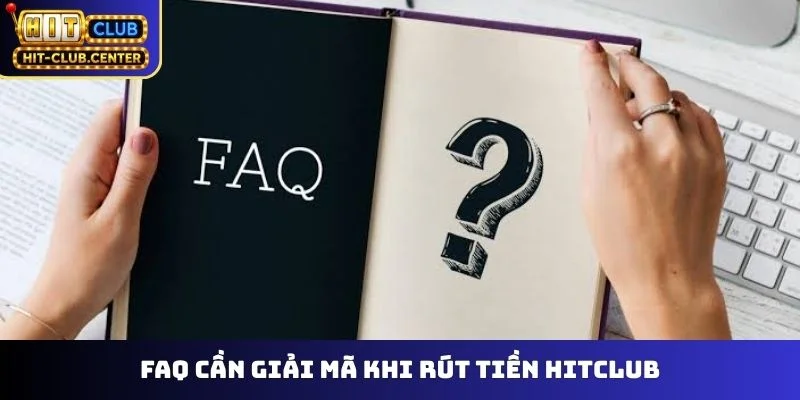 FAQ cần giải mã khi rút tiền Hitclub
